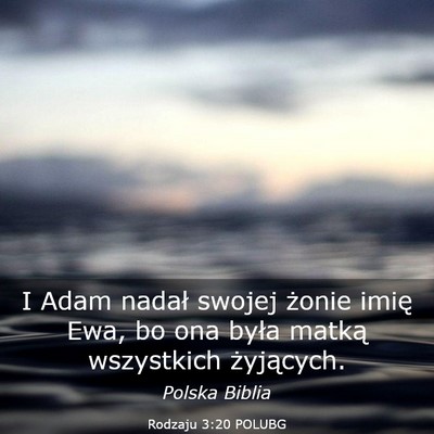 Picture 03 - Rodzaju 3:20 POLUBG - I Adam nadał swojej żonie imię Ewa, bo ona - Bible Verse Picture