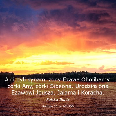 Picture 03 - Rodzaju 36:14 POLUBG - A ci byli synami żony Ezawa Oholibamy, córki - Bible Verse Picture