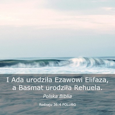 Picture 03 - Rodzaju 36:4 POLUBG - I Ada urodziła Ezawowi Elifaza, a Basmat - Bible Verse Picture