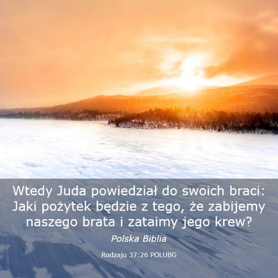 Picture 03 - Rodzaju 37:26 POLUBG - Wtedy Juda powiedział do swoich braci: Jaki - Bible Verse Picture