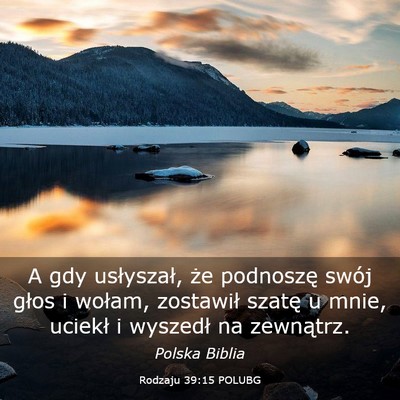 Picture 03 - Rodzaju 39:15 POLUBG - A gdy usłyszał, że podnoszę swój głos i - Bible Verse Picture