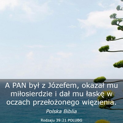 Picture 03 - Rodzaju 39:21 POLUBG - A PAN był z Józefem, okazał mu miłosierdzie i - Bible Verse Picture
