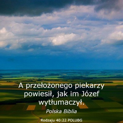 Picture 03 - Rodzaju 40:22 POLUBG - A przełożonego piekarzy powiesił, jak im - Bible Verse Picture