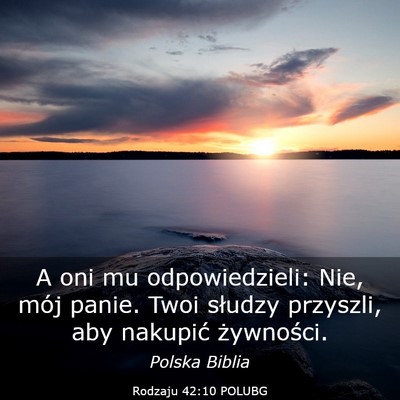 Picture 03 - Rodzaju 42:10 POLUBG - A oni mu odpowiedzieli: Nie, mój panie. Twoi - Bible Verse Picture