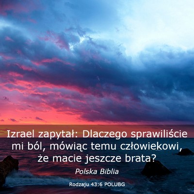 Picture 03 - Rodzaju 43:6 POLUBG - Izrael zapytał: Dlaczego sprawiliście mi ból, - Bible Verse Picture