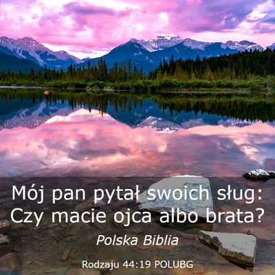 Picture 03 - Rodzaju 44:19 POLUBG - Mój pan pytał swoich sług: Czy macie ojca albo - Bible Verse Picture