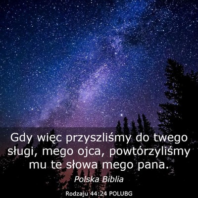 Picture 03 - Rodzaju 44:24 POLUBG - Gdy więc przyszliśmy do twego sługi, mego - Bible Verse Picture