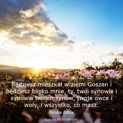 Picture 03 - Rodzaju 45:10 POLUBG - Będziesz mieszkał w ziemi Goszen i będziesz - Bible Verse Picture