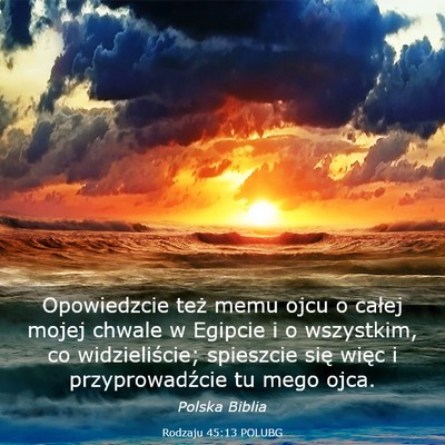 Picture 03 - Rodzaju 45:13 POLUBG - Opowiedzcie też memu ojcu o całej mojej chwale - Bible Verse Picture