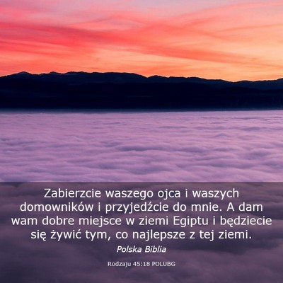 Picture 03 - Rodzaju 45:18 POLUBG - Zabierzcie waszego ojca i waszych domowników i - Bible Verse Picture