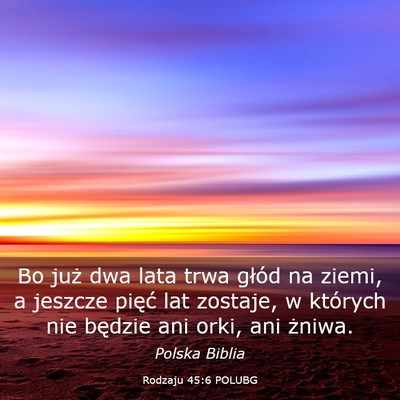 Picture 03 - Rodzaju 45:6 POLUBG - Bo już dwa lata trwa głód na ziemi, a jeszcze - Bible Verse Picture