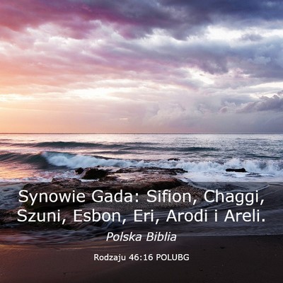 Picture 03 - Rodzaju 46:16 POLUBG - Synowie Gada: Sifion, Chaggi, Szuni, Esbon, Eri, - Bible Verse Picture