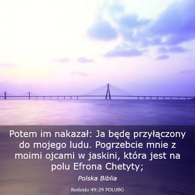Picture 03 - Rodzaju 49:29 POLUBG - Potem im nakazał: Ja będę przyłączony do - Bible Verse Picture