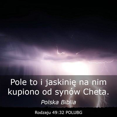 Picture 03 - Rodzaju 49:32 POLUBG - Pole to i jaskinię na nim kupiono od synów - Bible Verse Picture