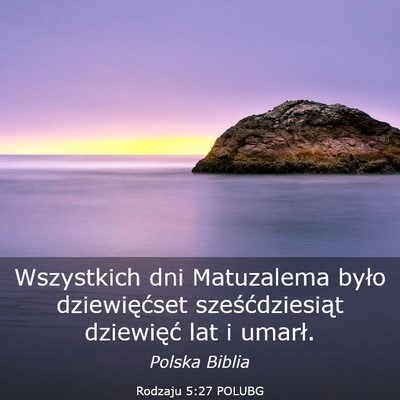 Picture 03 - Rodzaju 5:27 POLUBG - Wszystkich dni Matuzalema było dziewięćset - Bible Verse Picture
