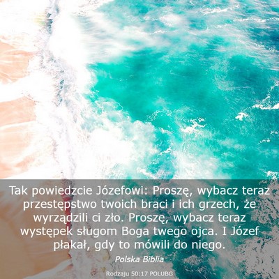 Picture 03 - Rodzaju 50:17 POLUBG - Tak powiedzcie Józefowi: Proszę, wybacz teraz - Bible Verse Picture