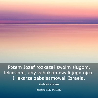 Picture 03 - Rodzaju 50:2 POLUBG - Potem Józef rozkazał swoim sługom, lekarzom, - Bible Verse Picture