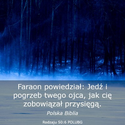 Picture 03 - Rodzaju 50:6 POLUBG - Faraon powiedział: Jedź i pogrzeb twego ojca, - Bible Verse Picture