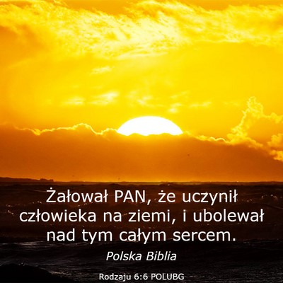 Picture 03 - Rodzaju 6:6 POLUBG - Żałował PAN, że uczynił człowieka na ziemi, - Bible Verse Picture