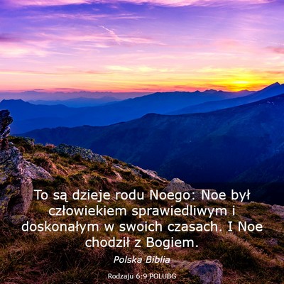 Picture 03 - Rodzaju 6:9 POLUBG - To są dzieje rodu Noego: Noe był człowiekiem - Bible Verse Picture