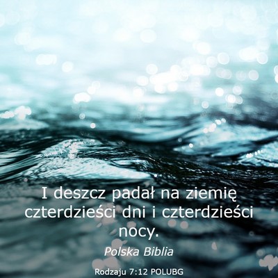 Picture 03 - Rodzaju 7:12 POLUBG - I deszcz padał na ziemię czterdzieści dni i - Bible Verse Picture