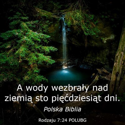 Picture 03 - Rodzaju 7:24 POLUBG - A wody wezbrały nad ziemią sto pięćdziesiąt - Bible Verse Picture
