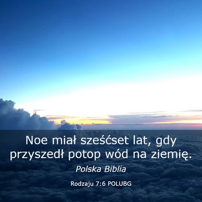 Picture 03 - Rodzaju 7:6 POLUBG - Noe miał sześćset lat, gdy przyszedł potop - Bible Verse Picture