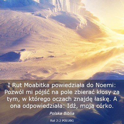 Picture 03 - Rut 2:2 POLUBG - I Rut Moabitka powiedziała do Noemi: Pozwól mi - Bible Verse Picture