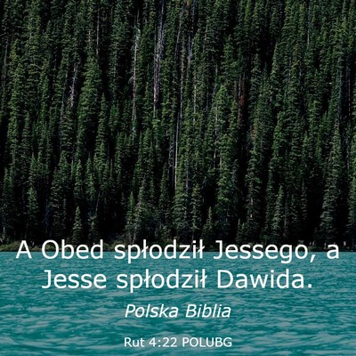 Picture 03 - Rut 4:22 POLUBG - A Obed spłodził Jessego, a Jesse spłodził - Bible Verse Picture