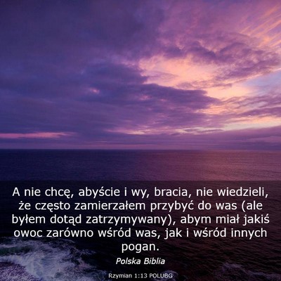 Picture 03 - Rzymian 1:13 POLUBG - A nie chcę, abyście i wy, bracia, nie - Bible Verse Picture