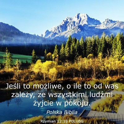 Picture 03 - Rzymian 12:18 POLUBG - Jeśli to możliwe, o ile to od was zależy, ze - Bible Verse Picture