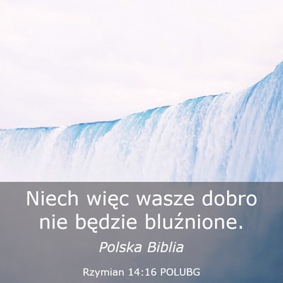 Picture 03 - Rzymian 14:16 POLUBG - Niech więc wasze dobro nie będzie - Bible Verse Picture