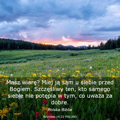 Picture 03 - Rzymian 14:22 POLUBG - Masz wiarę? Miej ją sam u siebie przed Bogiem. - Bible Verse Picture