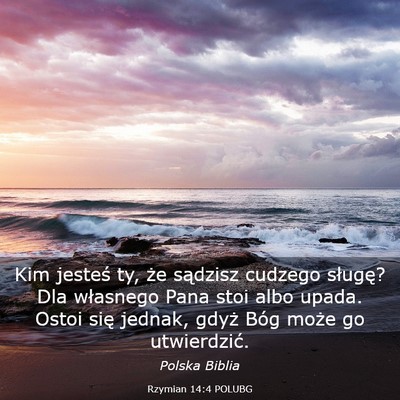 Picture 03 - Rzymian 14:4 POLUBG - Kim jesteś ty, że sądzisz cudzego sługę? Dla - Bible Verse Picture