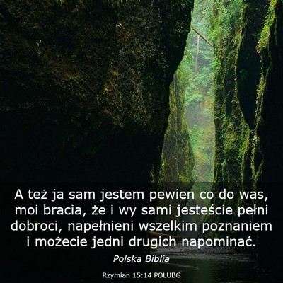 Picture 03 - Rzymian 15:14 POLUBG - A też ja sam jestem pewien co do was, moi - Bible Verse Picture
