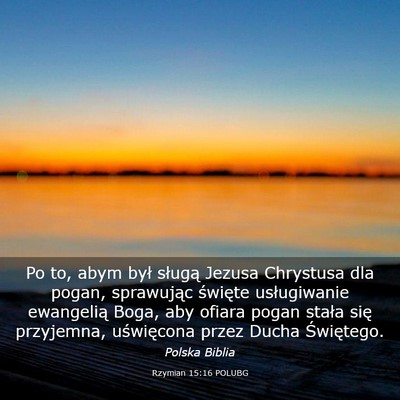 Picture 03 - Rzymian 15:16 POLUBG - Po to, abym był sługą Jezusa Chrystusa dla - Bible Verse Picture