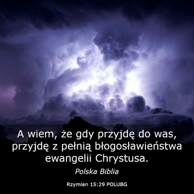 Picture 03 - Rzymian 15:29 POLUBG - A wiem, że gdy przyjdę do was, przyjdę z - Bible Verse Picture