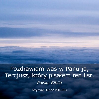 Picture 03 - Rzymian 16:22 POLUBG - Pozdrawiam was w Panu ja, Tercjusz, który - Bible Verse Picture