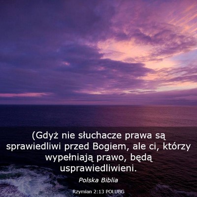 Picture 03 - Rzymian 2:13 POLUBG - (Gdyż nie słuchacze prawa są sprawiedliwi - Bible Verse Picture