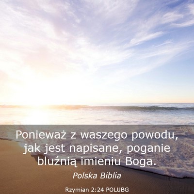 Picture 03 - Rzymian 2:24 POLUBG - Ponieważ z waszego powodu, jak jest napisane, - Bible Verse Picture