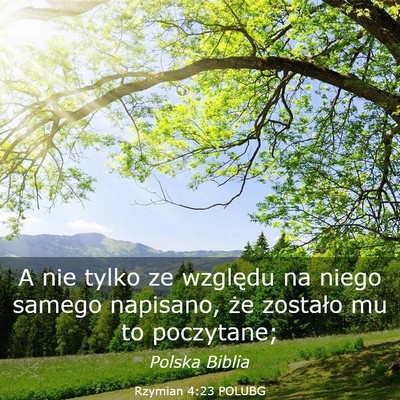 Picture 03 - Rzymian 4:23 POLUBG - A nie tylko ze względu na niego samego napisano, - Bible Verse Picture