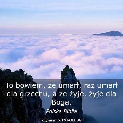 Picture 03 - Rzymian 6:10 POLUBG - To bowiem, że umarł, raz umarł dla grzechu, a - Bible Verse Picture