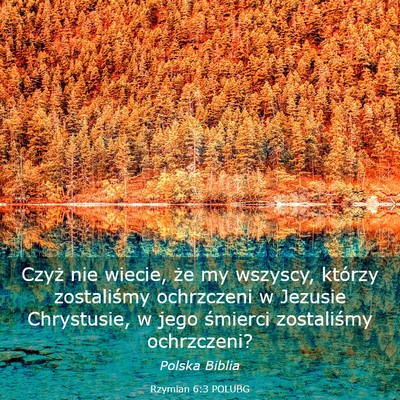 Picture 03 - Rzymian 6:3 POLUBG - Czyż nie wiecie, że my wszyscy, którzy - Bible Verse Picture