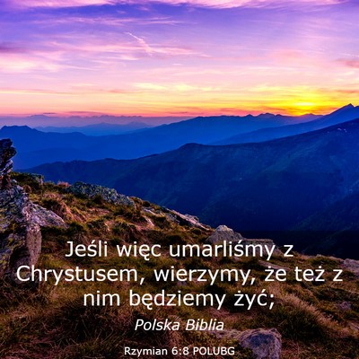 Picture 03 - Rzymian 6:8 POLUBG - Jeśli więc umarliśmy z Chrystusem, wierzymy, - Bible Verse Picture