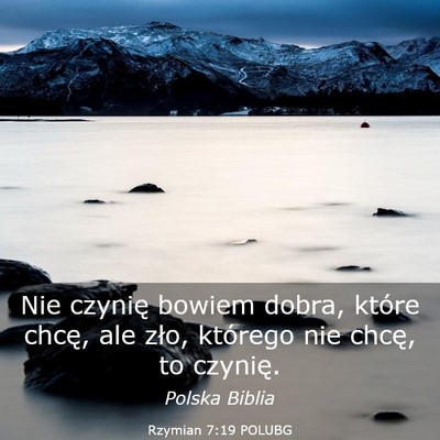 Picture 03 - Rzymian 7:19 POLUBG - Nie czynię bowiem dobra, które chcę, ale zło, - Bible Verse Picture