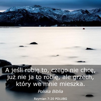 Picture 03 - Rzymian 7:20 POLUBG - A jeśli robię to, czego nie chcę, już nie ja - Bible Verse Picture