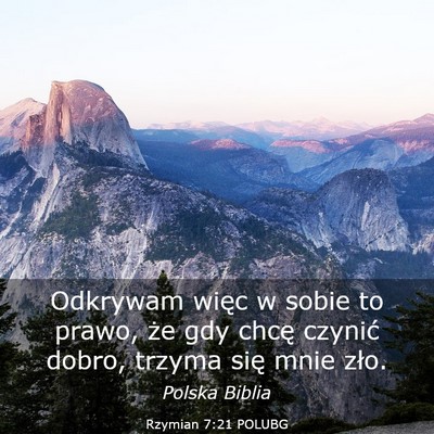 Picture 03 - Rzymian 7:21 POLUBG - Odkrywam więc w sobie to prawo, że gdy chcę - Bible Verse Picture