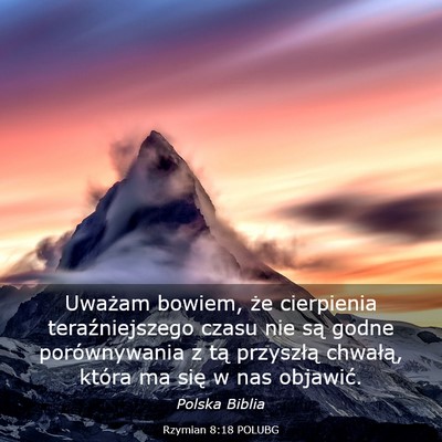 Picture 03 - Rzymian 8:18 POLUBG - Uważam bowiem, że cierpienia teraźniejszego - Bible Verse Picture