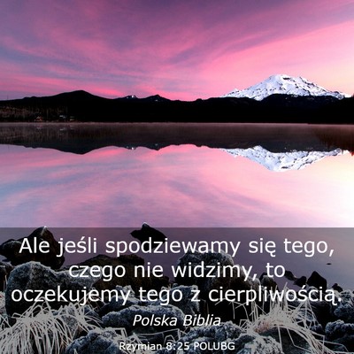 Picture 03 - Rzymian 8:25 POLUBG - Ale jeśli spodziewamy się tego, czego nie - Bible Verse Picture
