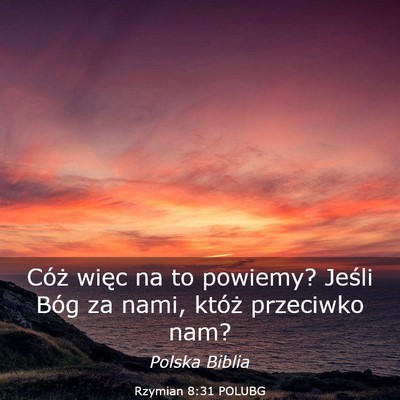 Picture 03 - Rzymian 8:31 POLUBG - Cóż więc na to powiemy? Jeśli Bóg za nami, - Bible Verse Picture